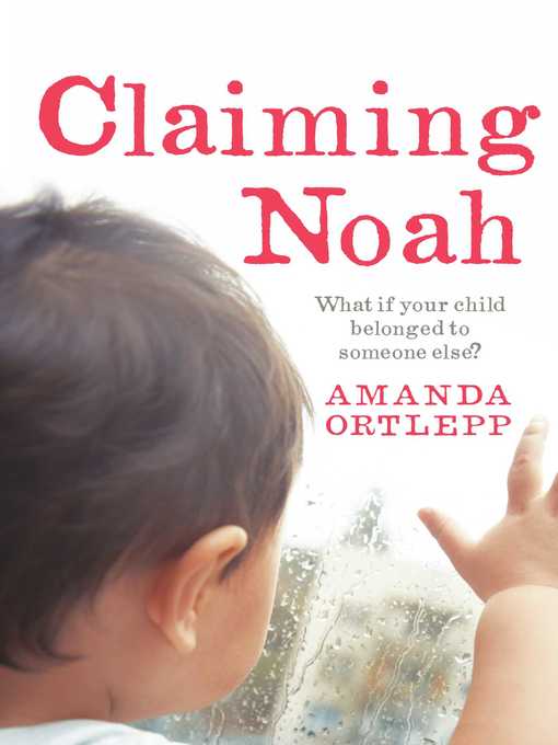 Title details for Claiming Noah by Amanda Ortlepp - Wait list
